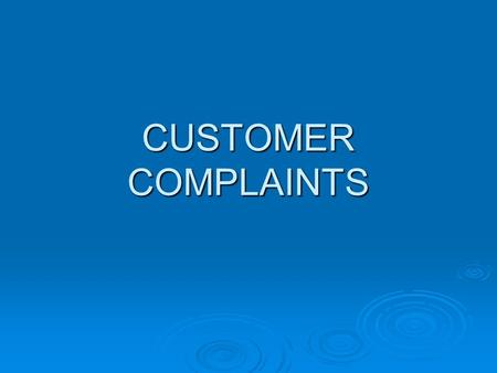 CUSTOMER COMPLAINTS.  Review the Complaint Is the complaint within the jurisdiction of your agency? If not, forward to appropriate agency.Is the complaint.
