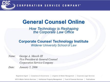 General Counsel Online How Technology is Reshaping the Corporate Law Office Corporate Counsel Technology Institute Widener University School of Law Name:George.