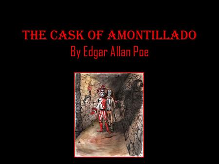 The Cask of Amontillado By Edgar Allan Poe