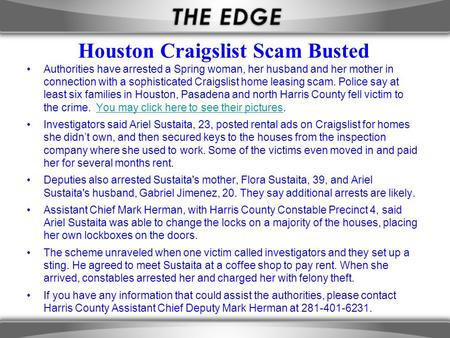 Houston Craigslist Scam Busted Authorities have arrested a Spring woman, her husband and her mother in connection with a sophisticated Craigslist home.