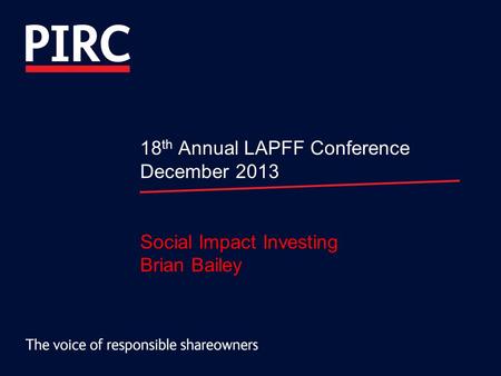 18 th Annual LAPFF Conference December 2013 Social Impact Investing Brian Bailey.