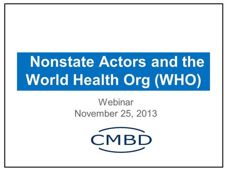 Nonstate Actors and the World Health Org (WHO) Webinar November 25, 2013.