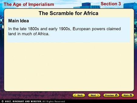 The Age of Imperialism Section 3 Main Idea In the late 1800s and early 1900s, European powers claimed land in much of Africa. The Scramble for Africa.