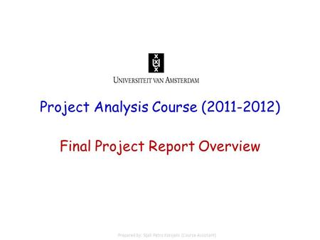 Project Analysis Course (2011-2012) Final Project Report Overview Prepared by: Sijali Petro Korojelo (Course Assistant)
