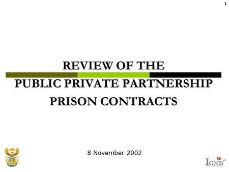 1 REVIEW OF THE PUBLIC PRIVATE PARTNERSHIP PRISON CONTRACTS 8 November 2002.