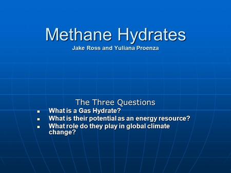 Methane Hydrates Jake Ross and Yuliana Proenza