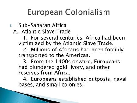 I. Sub-Saharan Africa A. Atlantic Slave Trade 1. For several centuries, Africa had been victimized by the Atlantic Slave Trade. 2. Millions of Africans.
