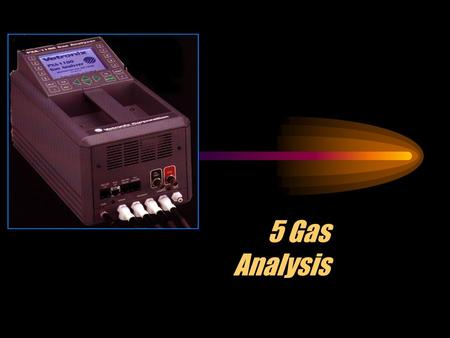5 Gas Analysis Three Reasons for Gas Analysis Identify engine performance and mechanical problems Test the running efficiency of the engine Test for.