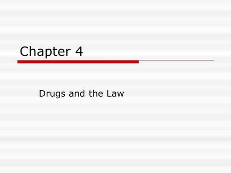Chapter 4 Drugs and the Law.