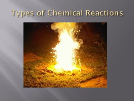  There are only five (5) different types of chemical reactions:  1) Double Replacement  2) Single Replacement  3) Synthesis  4) Decomposition  5)