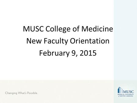 MUSC College of Medicine New Faculty Orientation February 9, 2015.