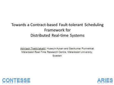 Towards a Contract-based Fault-tolerant Scheduling Framework for Distributed Real-time Systems Abhilash Thekkilakattil, Huseyin Aysan and Sasikumar Punnekkat.