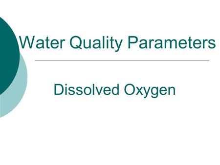 Water Quality Parameters Dissolved Oxygen. Introduction  Ponds and aquatic systems containing free oxygen molecules are aerobic; those without are anaerobic.