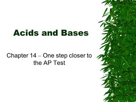 Acids and Bases Chapter 14 – One step closer to the AP Test.