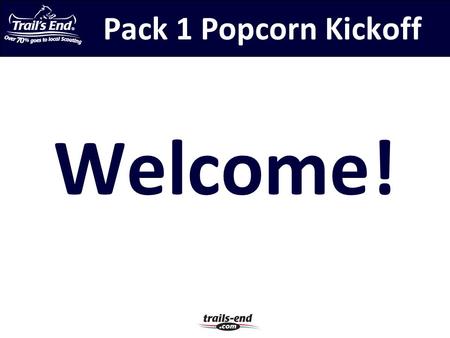 Pack 1 Popcorn Kickoff Welcome!. Activity Plan Two Campouts Rain Gutter Regatta Pinewood Derby Blue & Gold Banquet Monster Truck Rally Halloween Party.