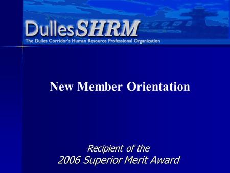 Recipient of the 2006 Superior Merit Award New Member Orientation.