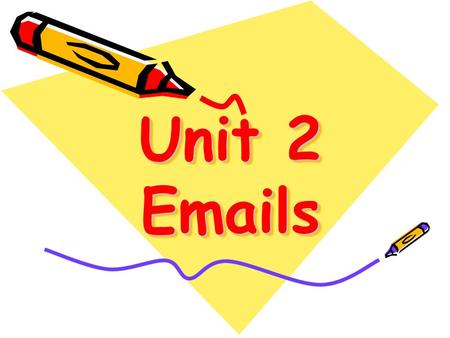 Unit 2 Emails. Objectives: Help Ss memorize some commonly used abbreviations when chatting online. Build up relative vocabulary related to the topic.