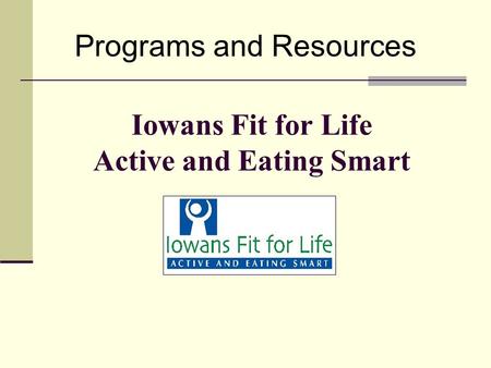 Iowans Fit for Life Active and Eating Smart Programs and Resources.