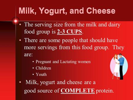 Milk, Yogurt, and Cheese The serving size from the milk and dairy food group is 2-3 CUPS. There are some people that should have more servings from this.