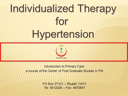 1 1 Individualized Therapy forHypertension Introduction to Primary Care: a course of the Center of Post Graduate Studies in FM PO Box 27121 – Riyadh 11417.