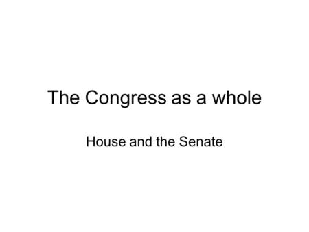 The Congress as a whole House and the Senate. Key roles Legislators- Make laws. Committee Members- Serve on Committees Constituent Service- Services provided.