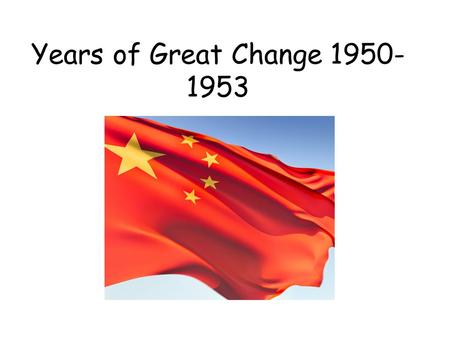 Years of Great Change 1950- 1953. Think about the ‘intentions’ speech, how can the Communist government keep their promises? Think about the following.