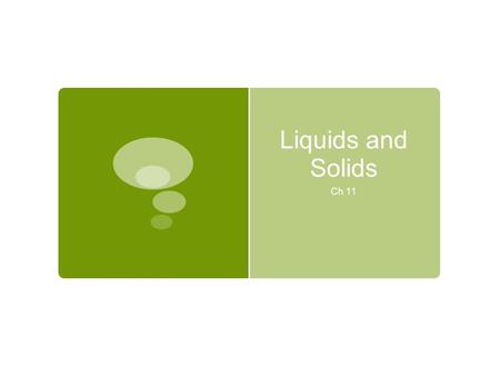 Liquids and Solids Ch 11. Comparison of Liquids and Solids to Gases  Liquids & solids are much more dense than gases  Inorganic liquids and solids have.
