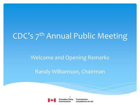 CDC’s 7 th Annual Public Meeting Welcome and Opening Remarks Randy Williamson, Chairman 1.