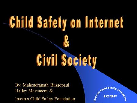 By: Mahendranath Busgopaul Halley Movement & Internet Child Safety Foundation.