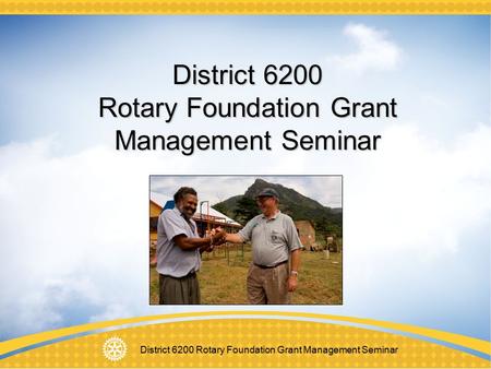 District 6200 Rotary Foundation Grant Management Seminar.