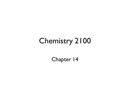 Chemistry 2100 Chapter 14.