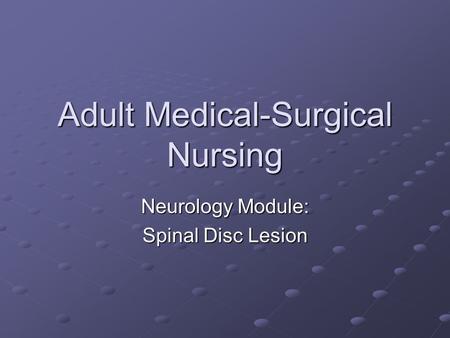 Adult Medical-Surgical Nursing Neurology Module: Spinal Disc Lesion.