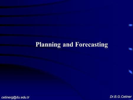 Planning and Forecasting Dr.B.G.Cetiner