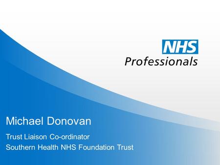 Michael Donovan Trust Liaison Co-ordinator Southern Health NHS Foundation Trust.