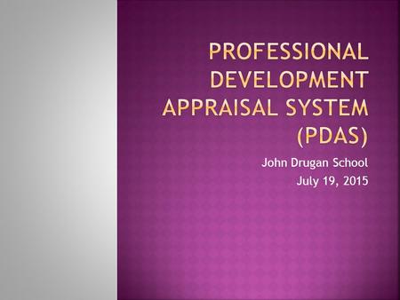 John Drugan School July 19, 2015.  PDAS remains in place as the State of Texas’s approved instrument for appraising its teachers and identifying areas.