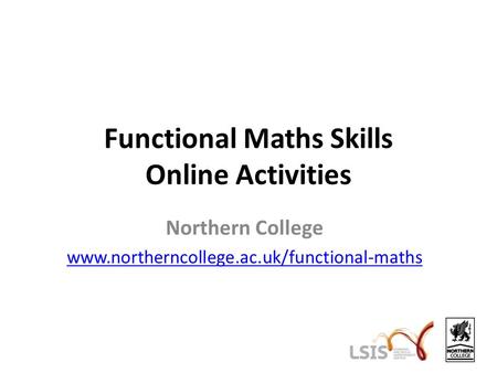 Functional Maths Skills Online Activities Northern College www.northerncollege.ac.uk/functional-maths.