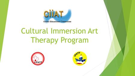 Cultural Immersion Art Therapy Program. CULTURAL IMMERSION ART THERAPY PROGRAM  Welcome to the application orientation guide  This will explain what.