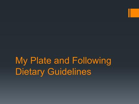 My Plate and Following Dietary Guidelines. My Plate  Emphasizes the 5 food groups  Fruits  Vegetables  Lean protein  Whole grains  Low fat dairy.