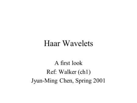 A first look Ref: Walker (ch1) Jyun-Ming Chen, Spring 2001
