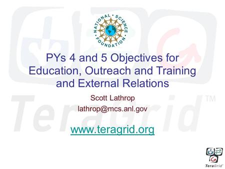 PYs 4 and 5 Objectives for Education, Outreach and Training and External Relations Scott Lathrop