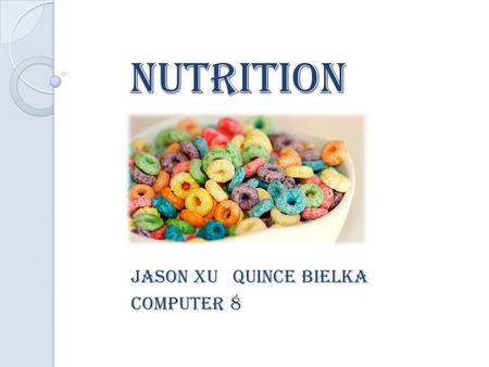 Nutrition Jason xu quince bielka Computer 8. fats Two types: ◦ Liquid ◦ Solid Consist of a wide group of compounds that are generally soluble Kids need.