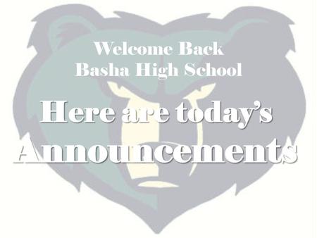 Here are today’s Announcements Welcome Back Basha High School.
