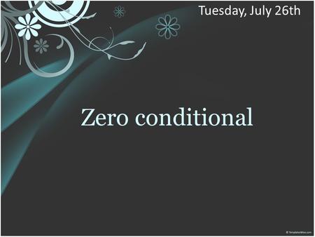 Zero conditional Tuesday, July 26th. SITUATIONS.