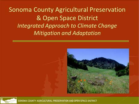 Sonoma County Agricultural Preservation & Open Space District Integrated Approach to Climate Change Mitigation and Adaptation.