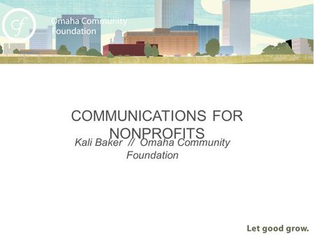 Kali Baker // Omaha Community Foundation COMMUNICATIONS FOR NONPROFITS.