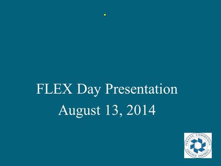 FLEX Day Presentation August 13, 2014. Planning and Budgeting Integration Model (PBIM)