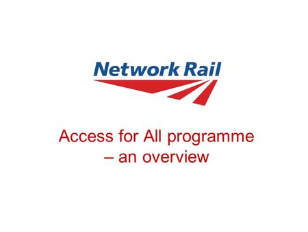 Access for All programme – an overview. Slide 2 Background Disability Discrimination Act 1995 (DDA) requires all station operators to take reasonable.