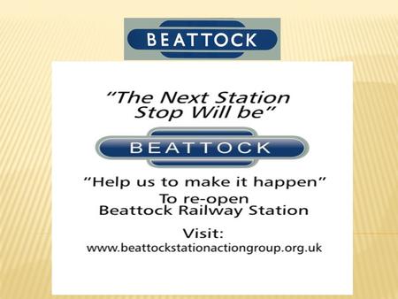  Aims & Objectives  To reinstate a railway station at Beattock.  To increase tourism in the Beattock & Moffat area  Environmental - access to the.