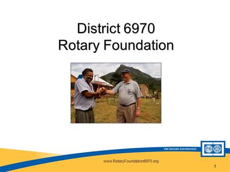 Www.RotaryFoundation6970.org 1 District 6970 Rotary Foundation.