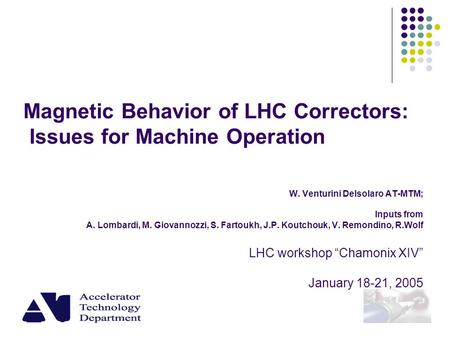 Magnetic Behavior of LHC Correctors: Issues for Machine Operation W. Venturini Delsolaro AT-MTM; Inputs from A. Lombardi, M. Giovannozzi, S. Fartoukh,